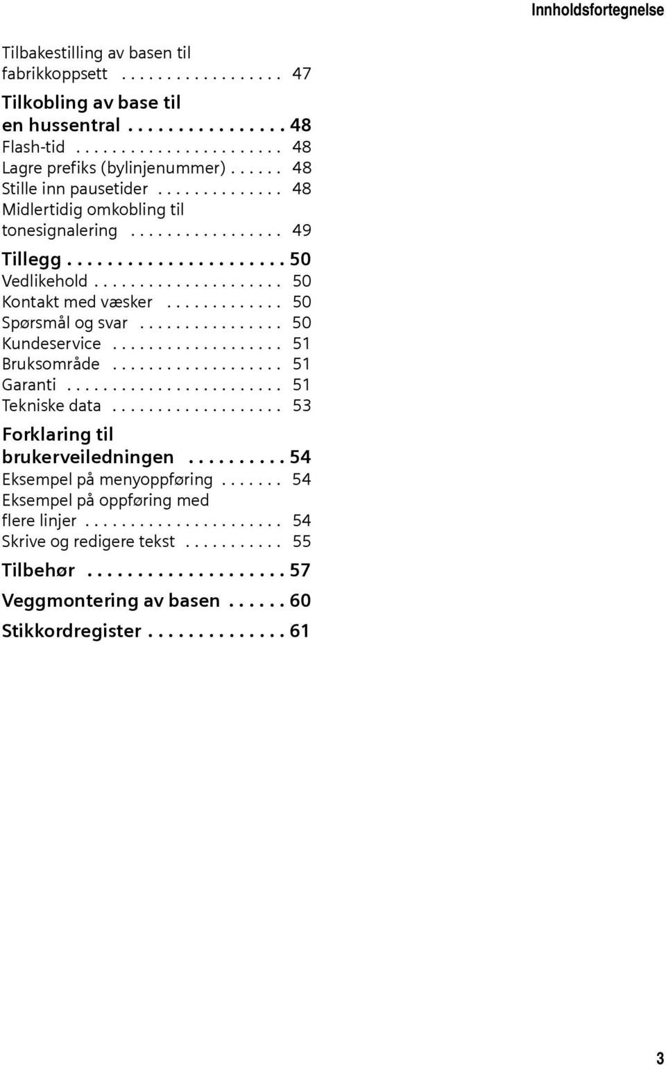 ............ 50 Spørsmål og svar................ 50 Kundeservice................... 51 Bruksområde................... 51 Garanti........................ 51 Tekniske data.