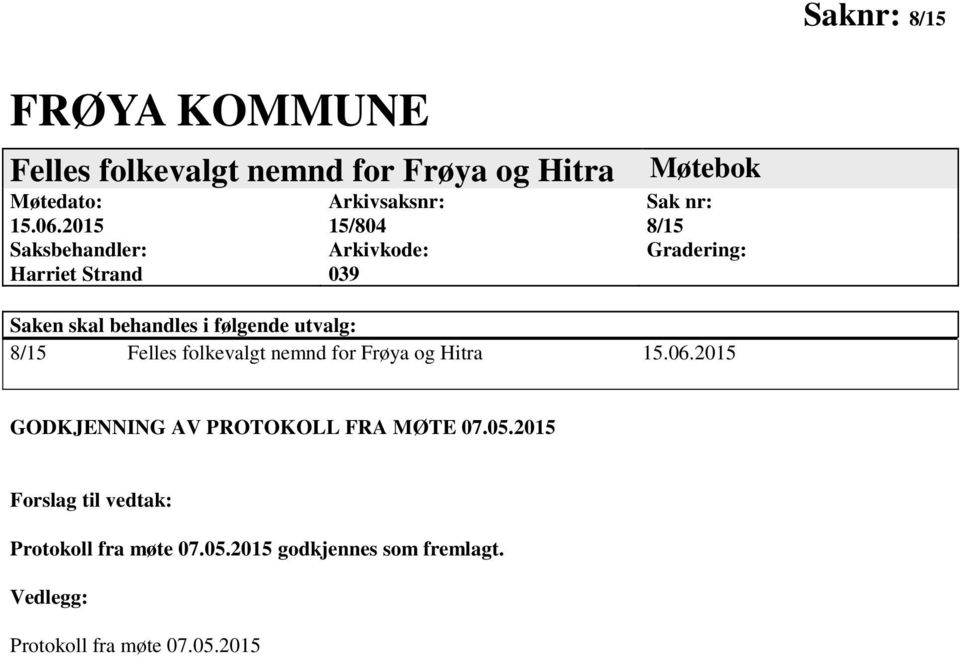 skal behandles i følgende utvalg: 8/15 Felles folkevalgt nemnd for Frøya og Hitra 15.06.