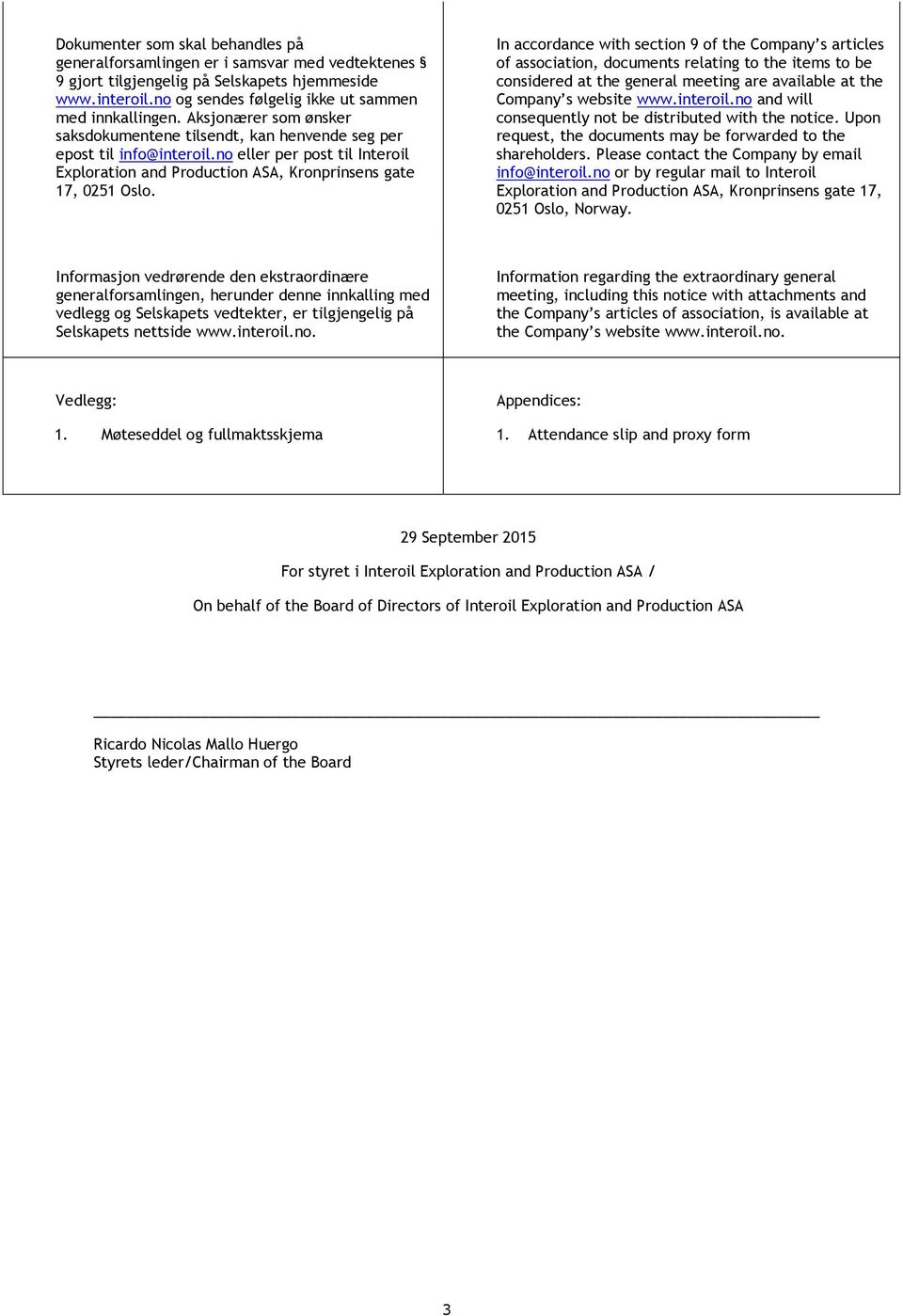 In accordance with section 9 of the Company s articles of association, documents relating to the items to be considered at the general meeting are available at the Company s website www.interoil.