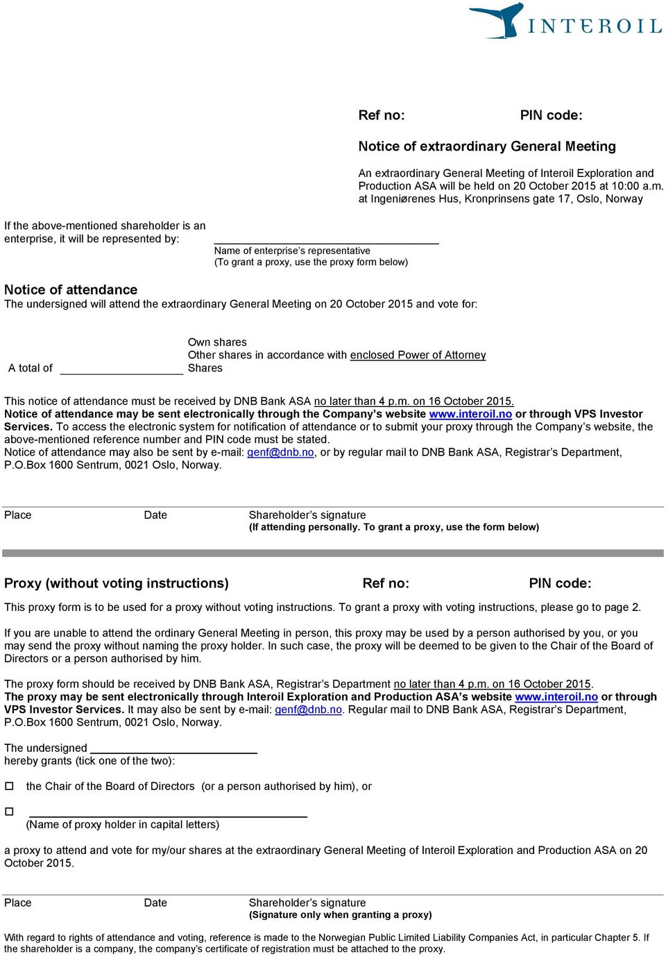 proxy form below) Notice of attendance The undersigned will attend the extraordinary General Meeting on 20 October 2015 and vote for: A total of Own shares Other shares in accordance with enclosed