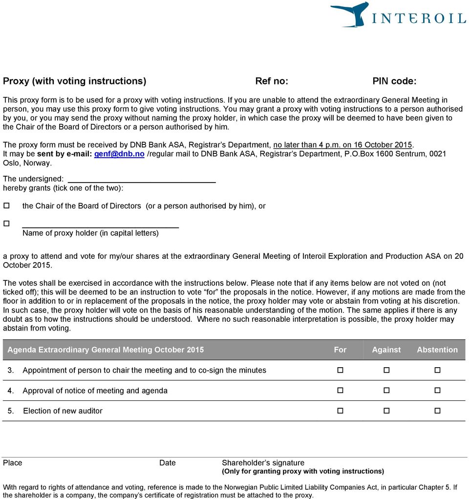 You may grant a proxy with voting instructions to a person authorised by you, or you may send the proxy without naming the proxy holder, in which case the proxy will be deemed to have been given to