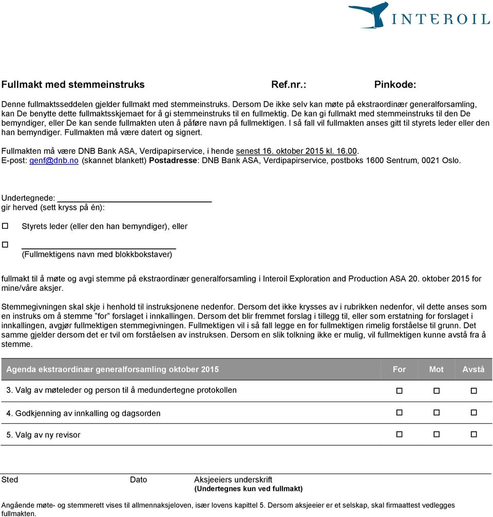 De kan gi fullmakt med stemmeinstruks til den De bemyndiger, eller De kan sende fullmakten uten å påføre navn på fullmektigen.