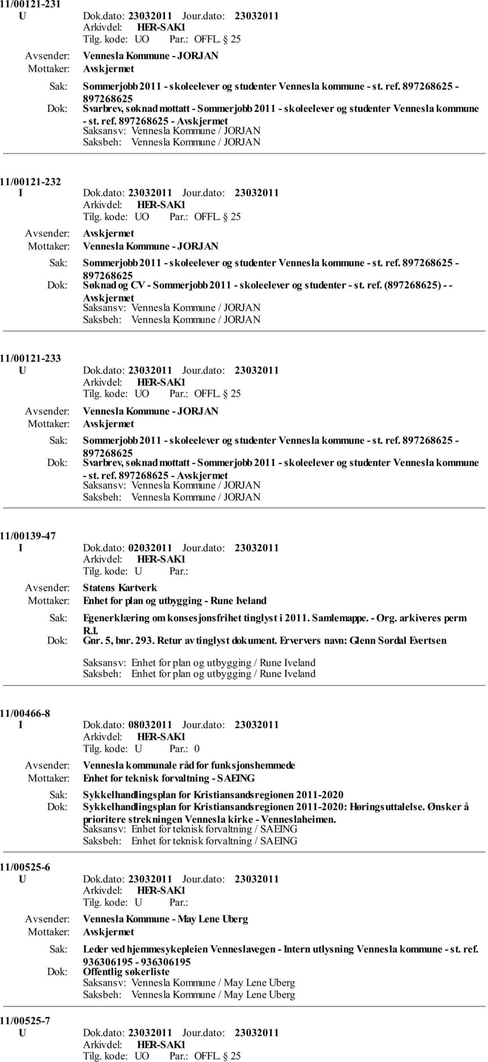 dato: Vennesla Kommune - JORJAN Sommerjobb 2011 - skoleelever og studenter Vennesla kommune - st. ref. - Søknad og CV - Sommerjobb 2011 - skoleelever og studenter - st. ref. () - - 11/00121-233 U Dok.