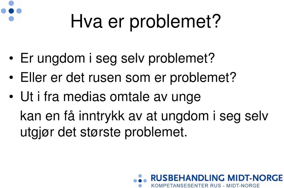 Eller er det rusen som er problemet?