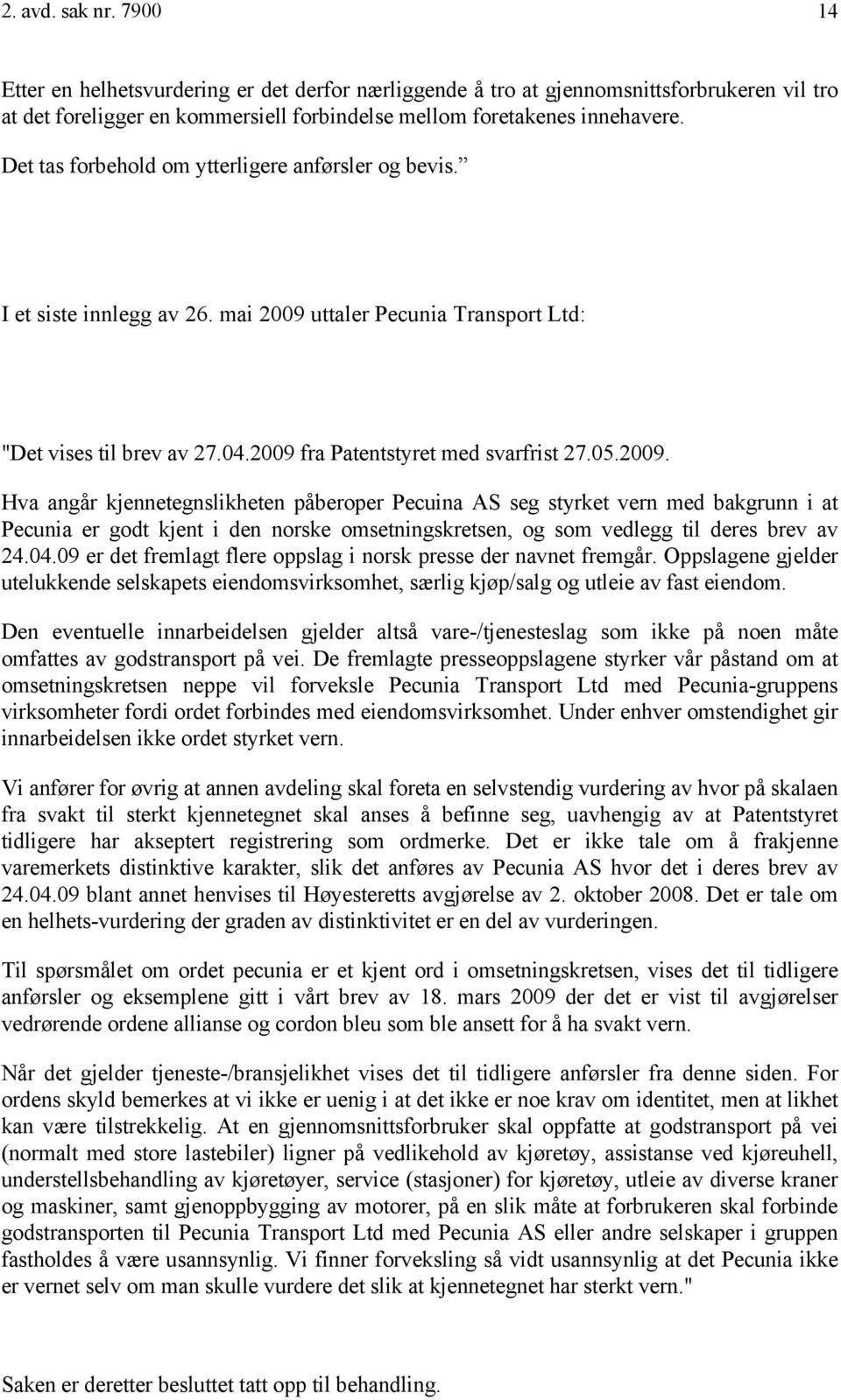 uttaler Pecunia Transport Ltd: "Det vises til brev av 27.04.2009 