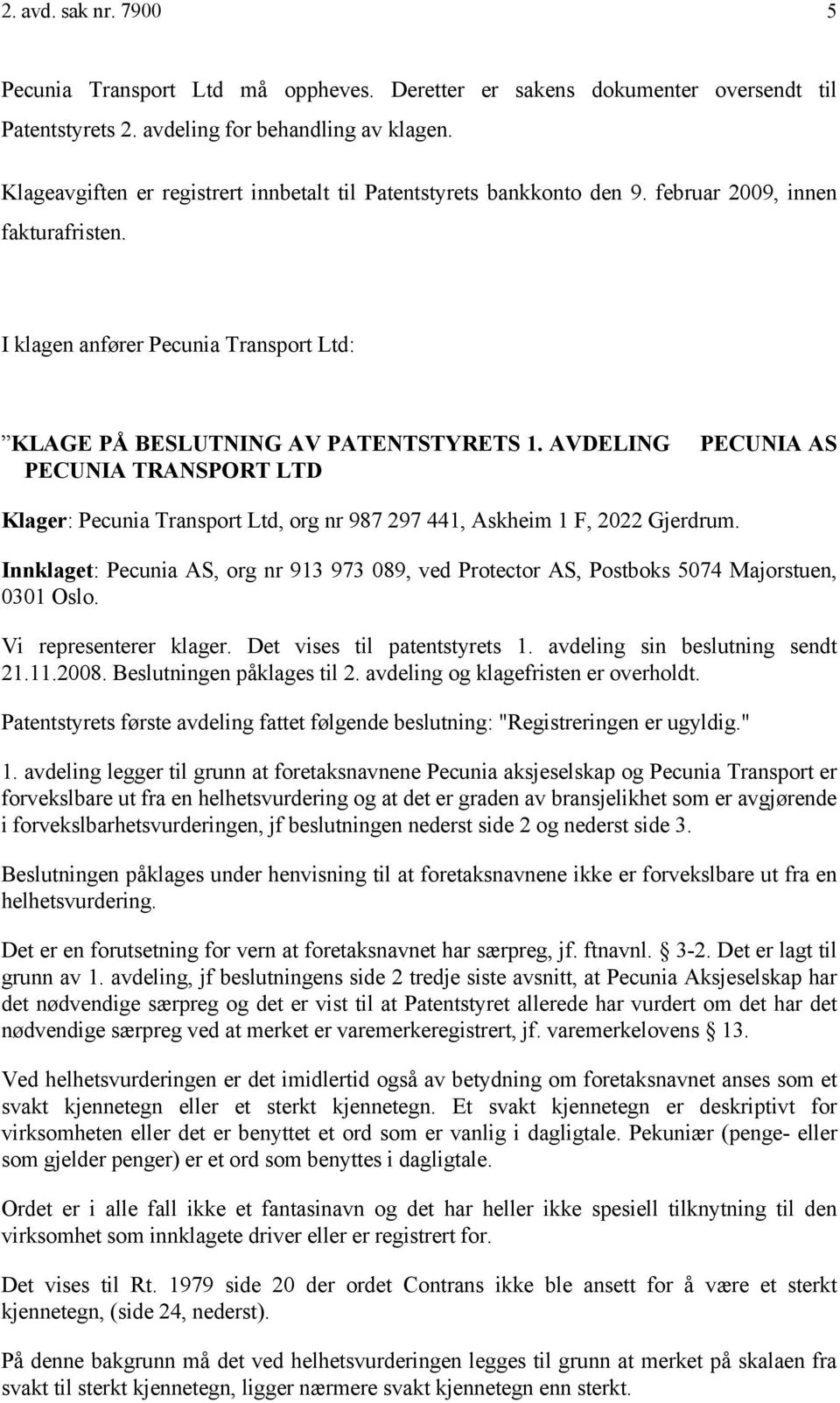 AVDELING PECUNIA AS PECUNIA TRANSPORT LTD Klager: Pecunia Transport Ltd, org nr 987 297 441, Askheim 1 F, 2022 Gjerdrum.