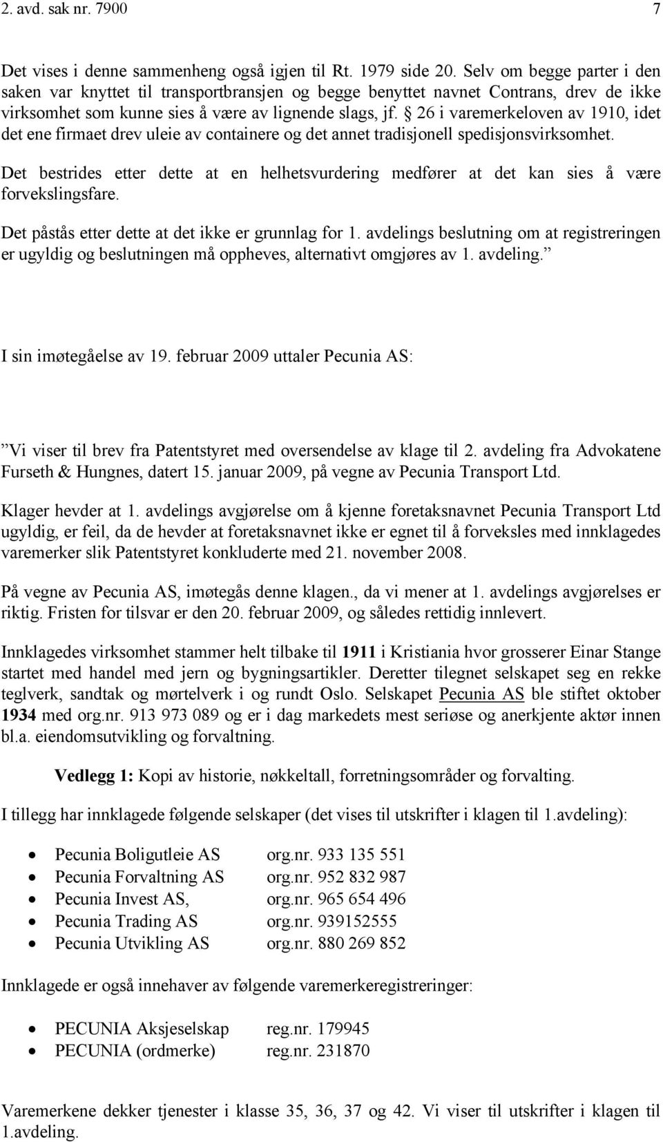 26 i varemerkeloven av 1910, idet det ene firmaet drev uleie av containere og det annet tradisjonell spedisjonsvirksomhet.