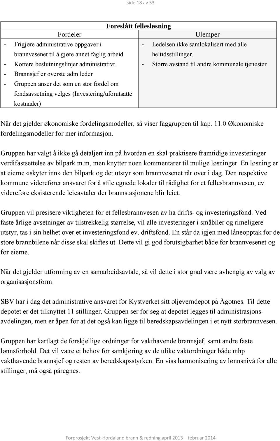 leder - Gruppen anser det som en stor fordel om fondsavsetning velges (Investering/uforutsatte kostnader) Når det gjelder økonomiske fordelingsmodeller, så viser faggruppen til kap. 11.