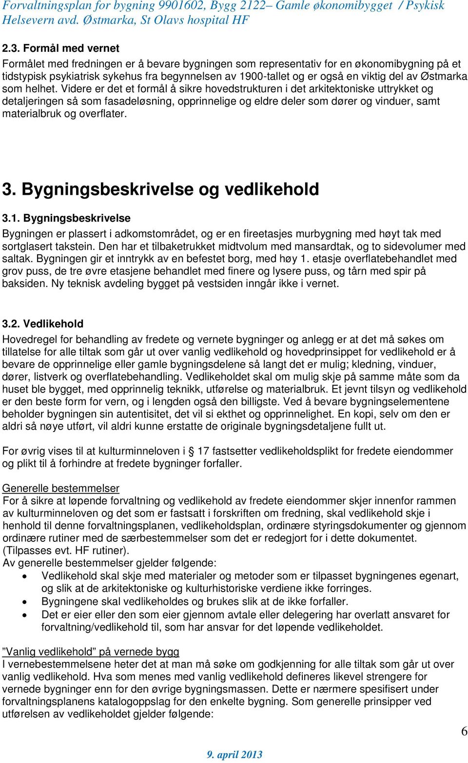 Videre er det et formål å sikre hovedstrukturen i det arkitektoniske uttrykket og detaljeringen så som fasadeløsning, opprinnelige og eldre deler som dører og vinduer, samt materialbruk og overflater.