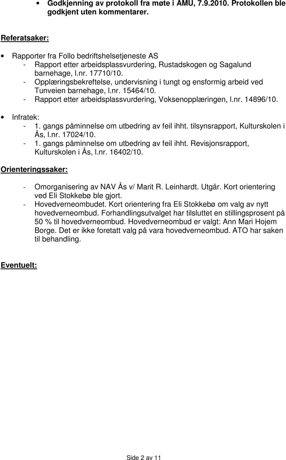 - Opplæringsbekreftelse, undervisning i tungt og ensformig arbeid ved Tunveien barnehage, l.nr. 15464/10. - Rapport etter arbeidsplassvurdering, Voksenopplæringen, l.nr. 14896/10. Infratek: - 1.