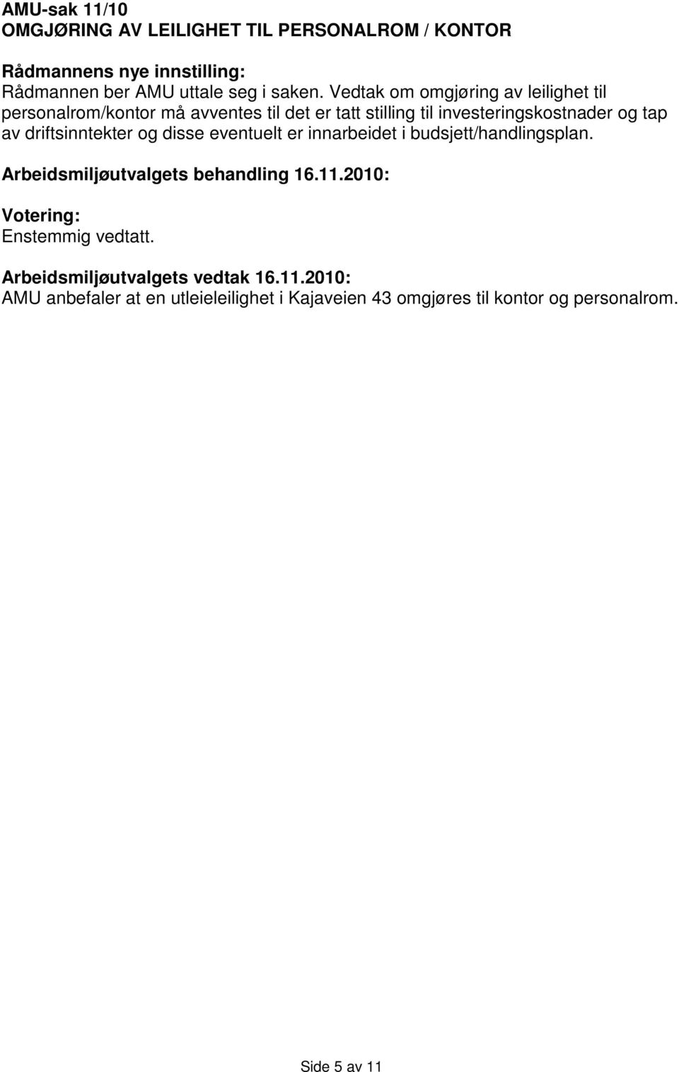 Vedtak om omgjøring av leilighet til personalrom/kontor må avventes til det er tatt stilling til