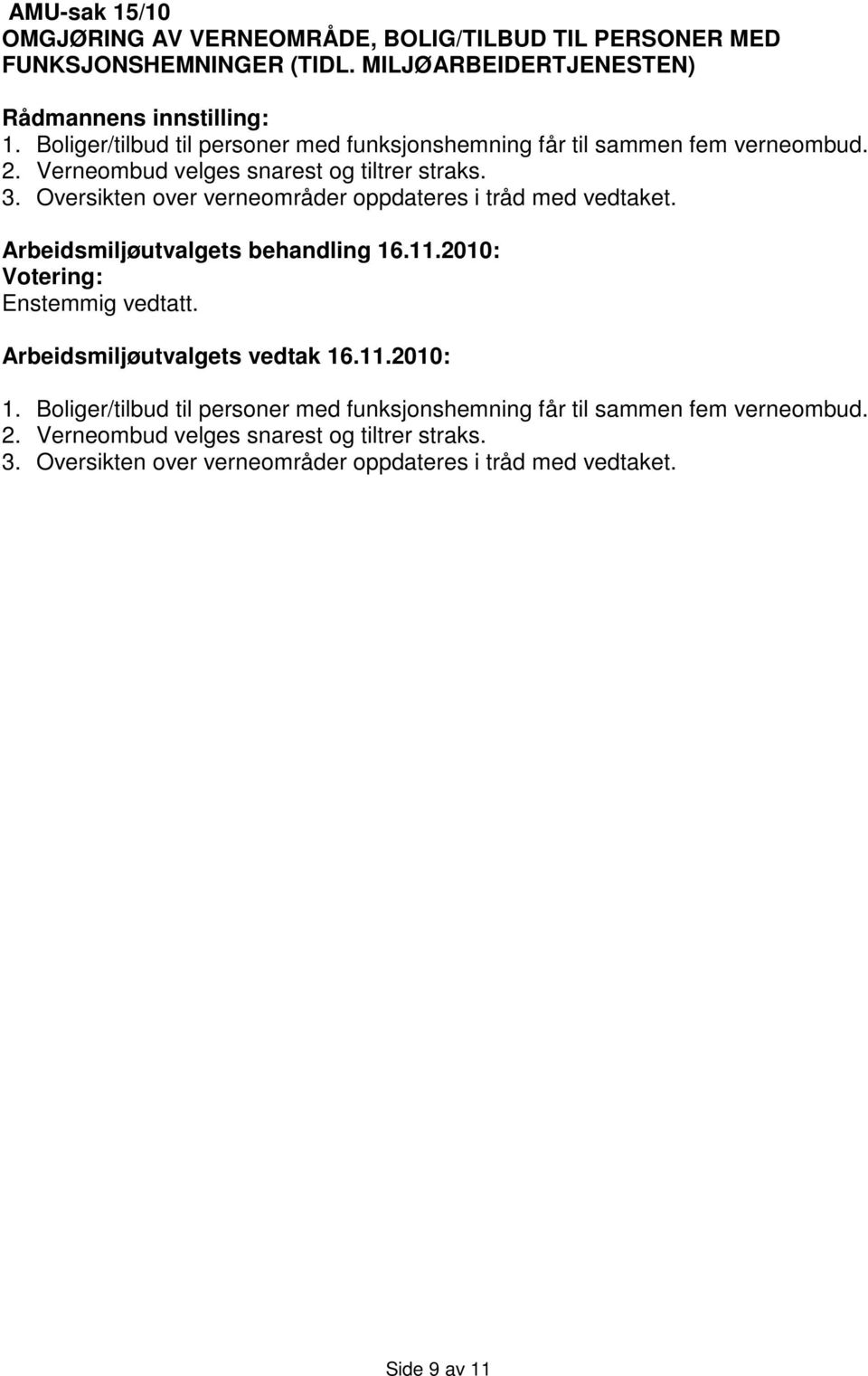 Oversikten over verneområder oppdateres i tråd med vedtaket. 1.  Oversikten over verneområder oppdateres i tråd med vedtaket.