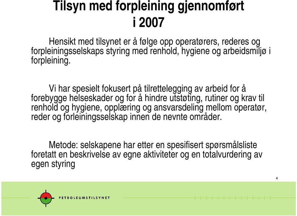 Vi har spesielt fokusert på tilrettelegging av arbeid for å forebygge helseskader og for å hindre utstøting, rutiner og krav til renhold og