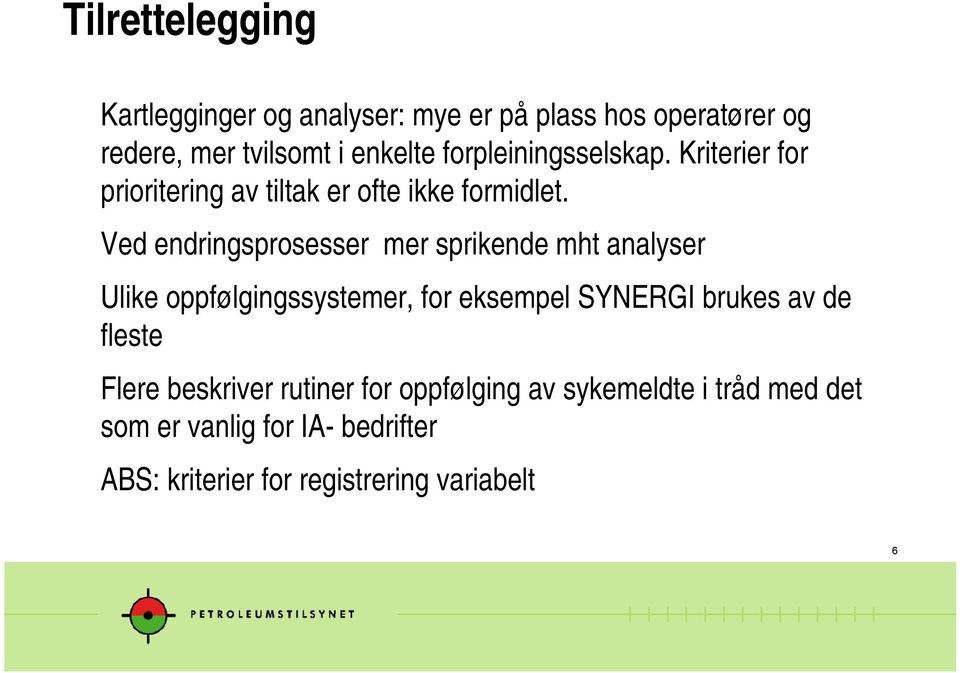 Ved endringsprosesser mer sprikende mht analyser Ulike oppfølgingssystemer, for eksempel SYNERGI brukes av de