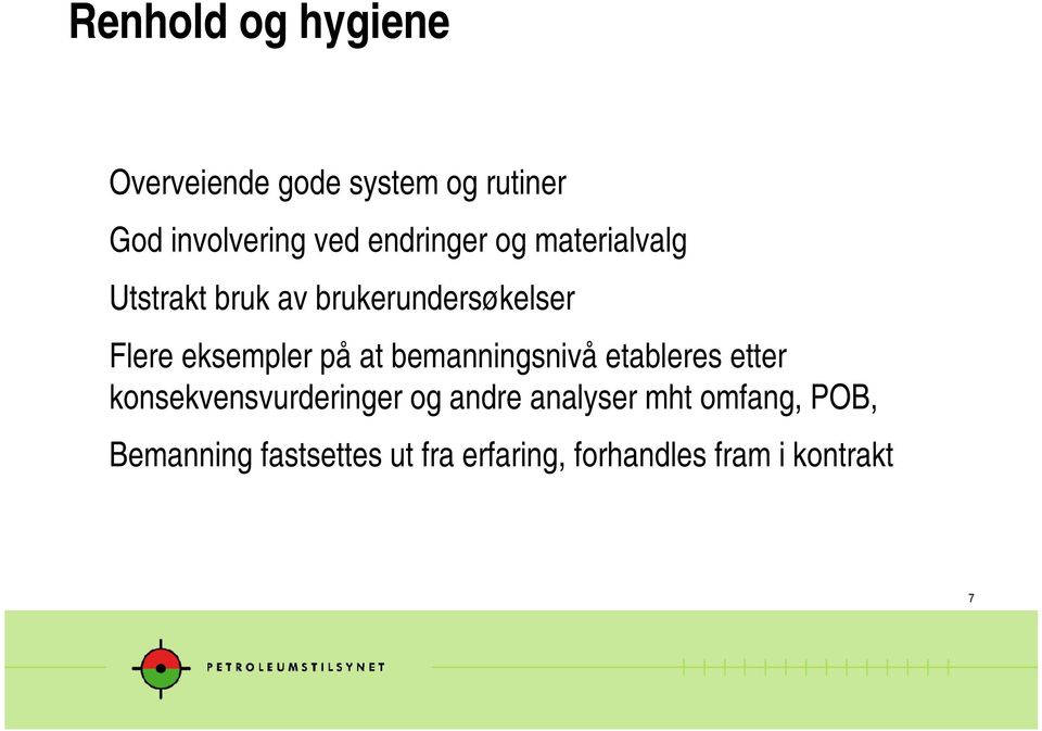 på at bemanningsnivå etableres etter konsekvensvurderinger og andre analyser