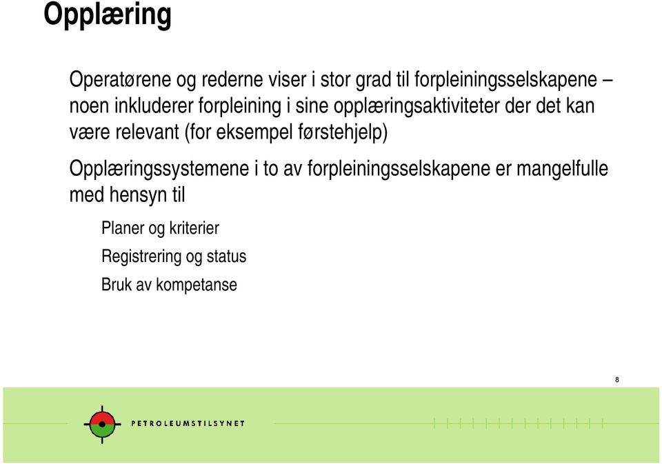 eksempel førstehjelp) Opplæringssystemene i to av forpleiningsselskapene er