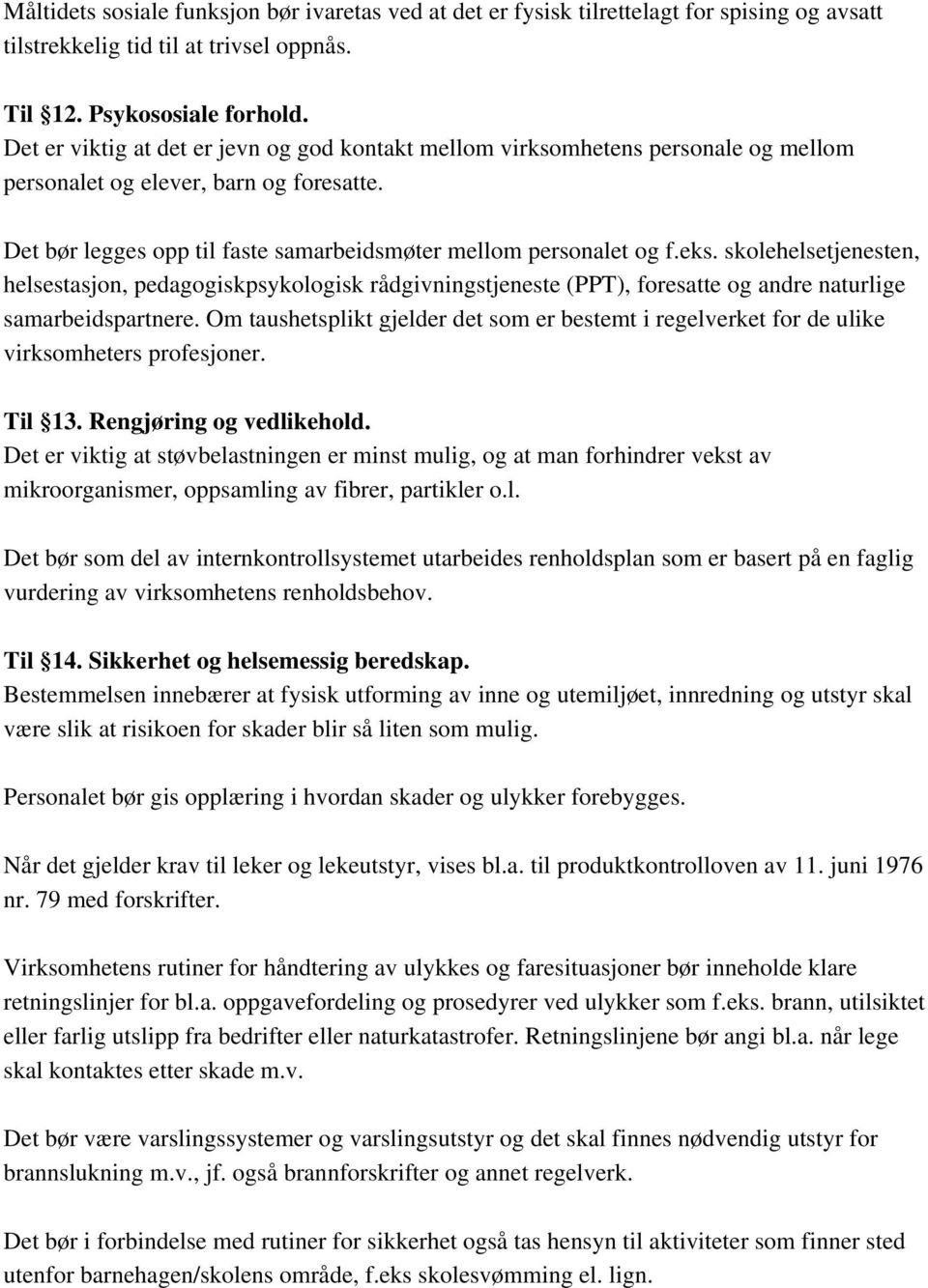 skolehelsetjenesten, helsestasjon, pedagogiskpsykologisk rådgivningstjeneste (PPT), foresatte og andre naturlige samarbeidspartnere.