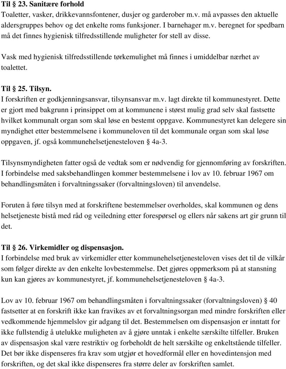 Dette er gjort med bakgrunn i prinsippet om at kommunene i størst mulig grad selv skal fastsette hvilket kommunalt organ som skal løse en bestemt oppgave.