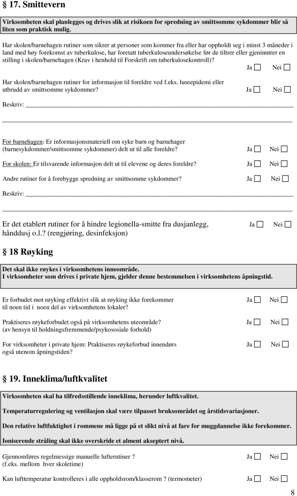 tiltrer eller gjeninntrer en stilling i skolen/barnehagen (Krav i henhold til Forskrift om tuberkulosekontroll)? Har skolen/barnehagen rutiner for informasjon til foreldre ved f.eks.