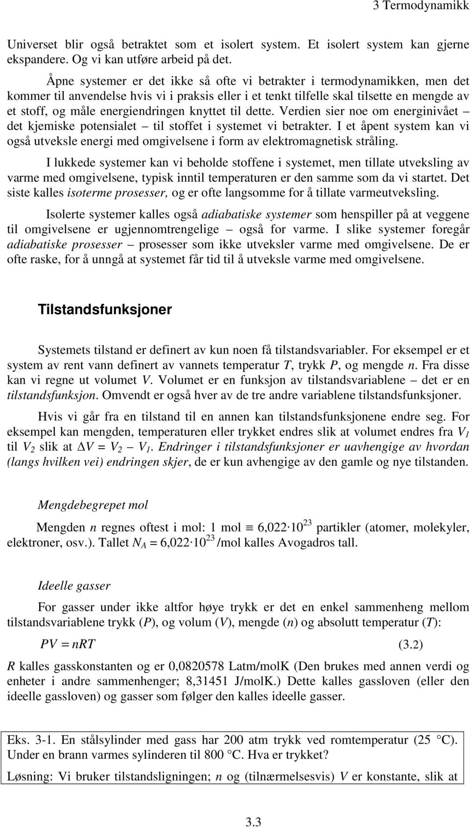 knyttet til dette. Verdien sier noe om energinivået det kjemiske otensialet til stoffet i systemet vi betrakter.