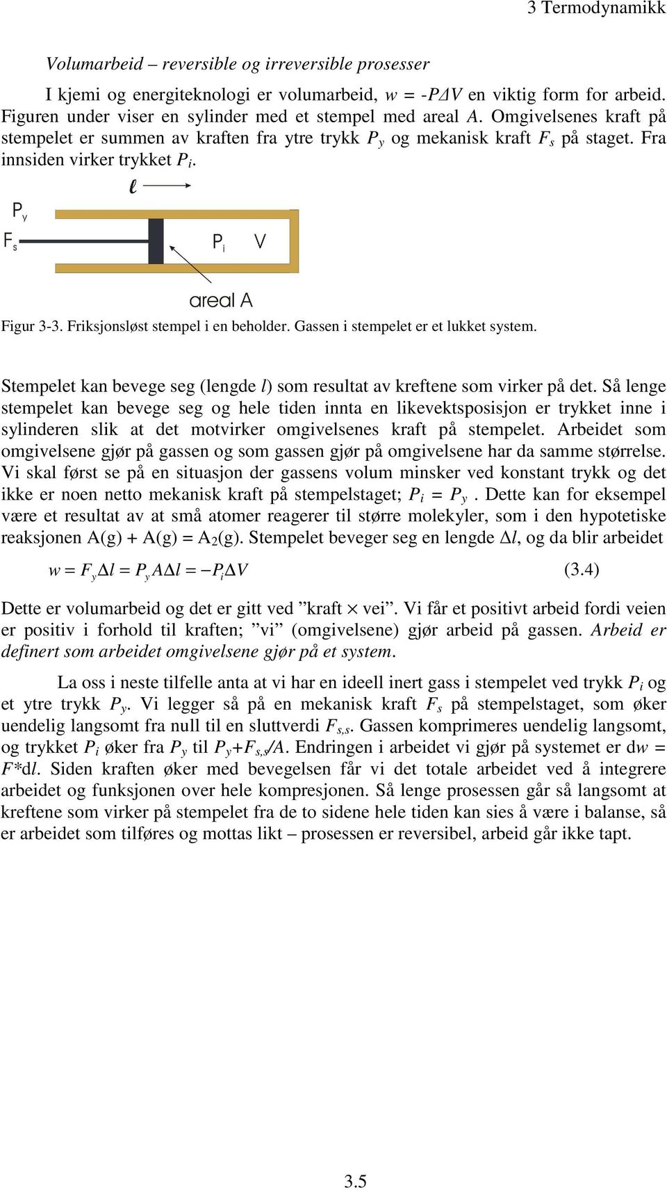 Gassen i stemelet er et lukket system. Stemelet kan bevege seg (lengde l) som resultat av kreftene som virker å det.