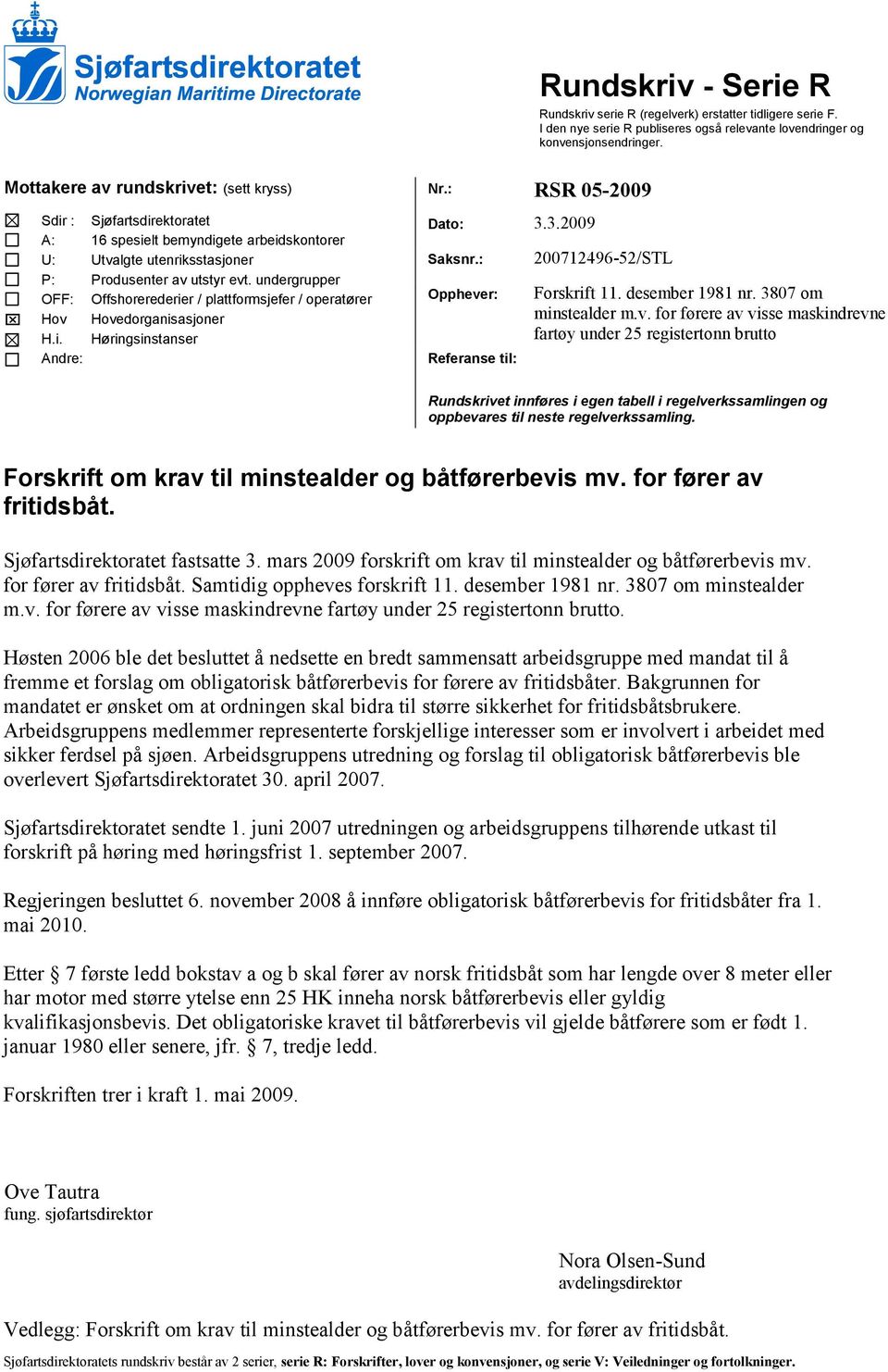 undergrupper Offshorerederier / plattformsjefer / operatører Hovedorganisasjoner Høringsinstanser Dato: 3.3.2009 Saksnr.: Opphever: Referanse til: 200712496-52/STL Forskrift 11. desember 1981 nr.