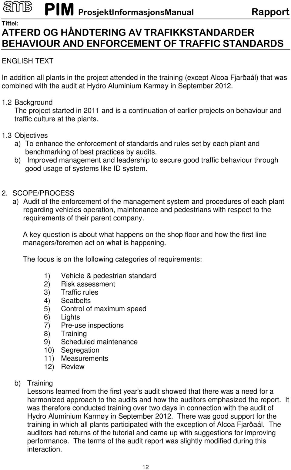 3 Objectives a) To enhance the enforcement of standards and rules set by each plant and benchmarking of best practices by audits.