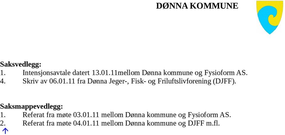 11 fra Dønna Jeger-, Fisk- og Friluftslivforening (DJFF). Saksmappevedlegg: 1.