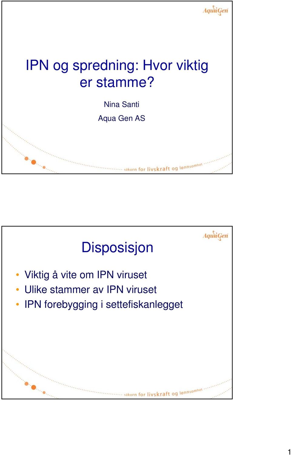 å vite om IPN viruset Ulike stammer av IPN