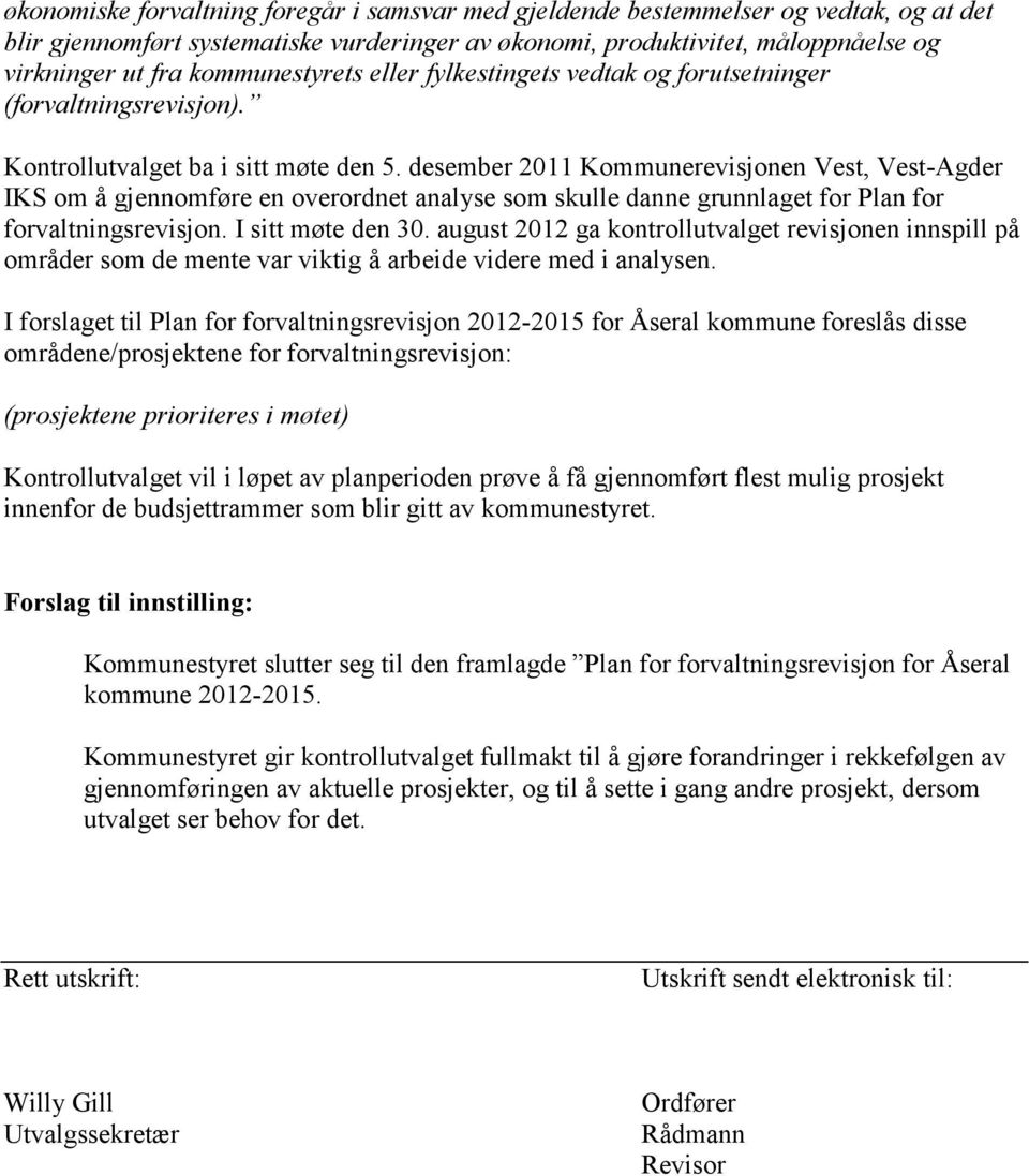 desember 2011 Kommunerevisjonen Vest, Vest-Agder IKS om å gjennomføre en overordnet analyse som skulle danne grunnlaget for Plan for forvaltningsrevisjon. I sitt møte den 30.