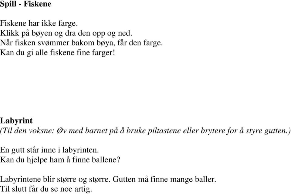 Labyrint (Til den voksne: Øv med barnet på å bruke piltastene eller brytere for å styre gutten.