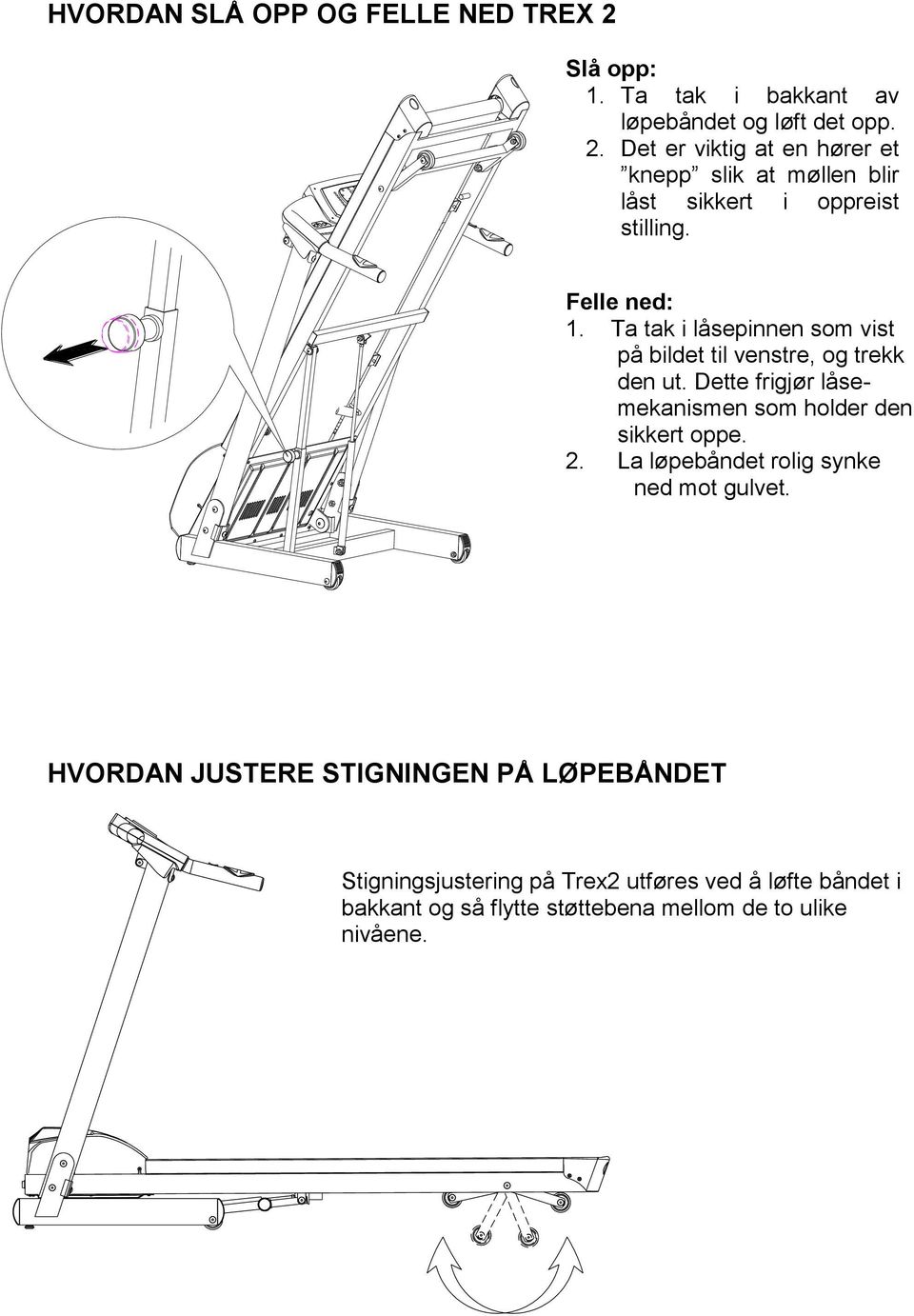 Dette frigjør låsemekanismen som holder den sikkert oppe. 2. La løpebåndet rolig synke ned mot gulvet.