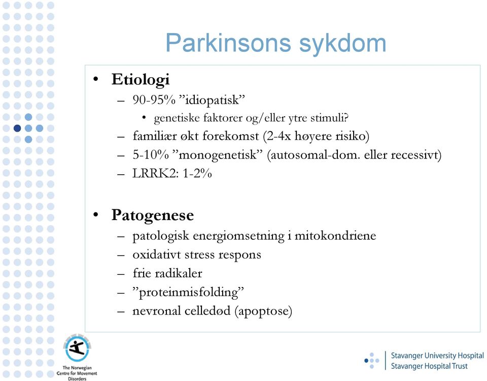 familiær økt forekomst (2-4x høyere risiko) 5-10% monogenetisk (autosomal-dom.