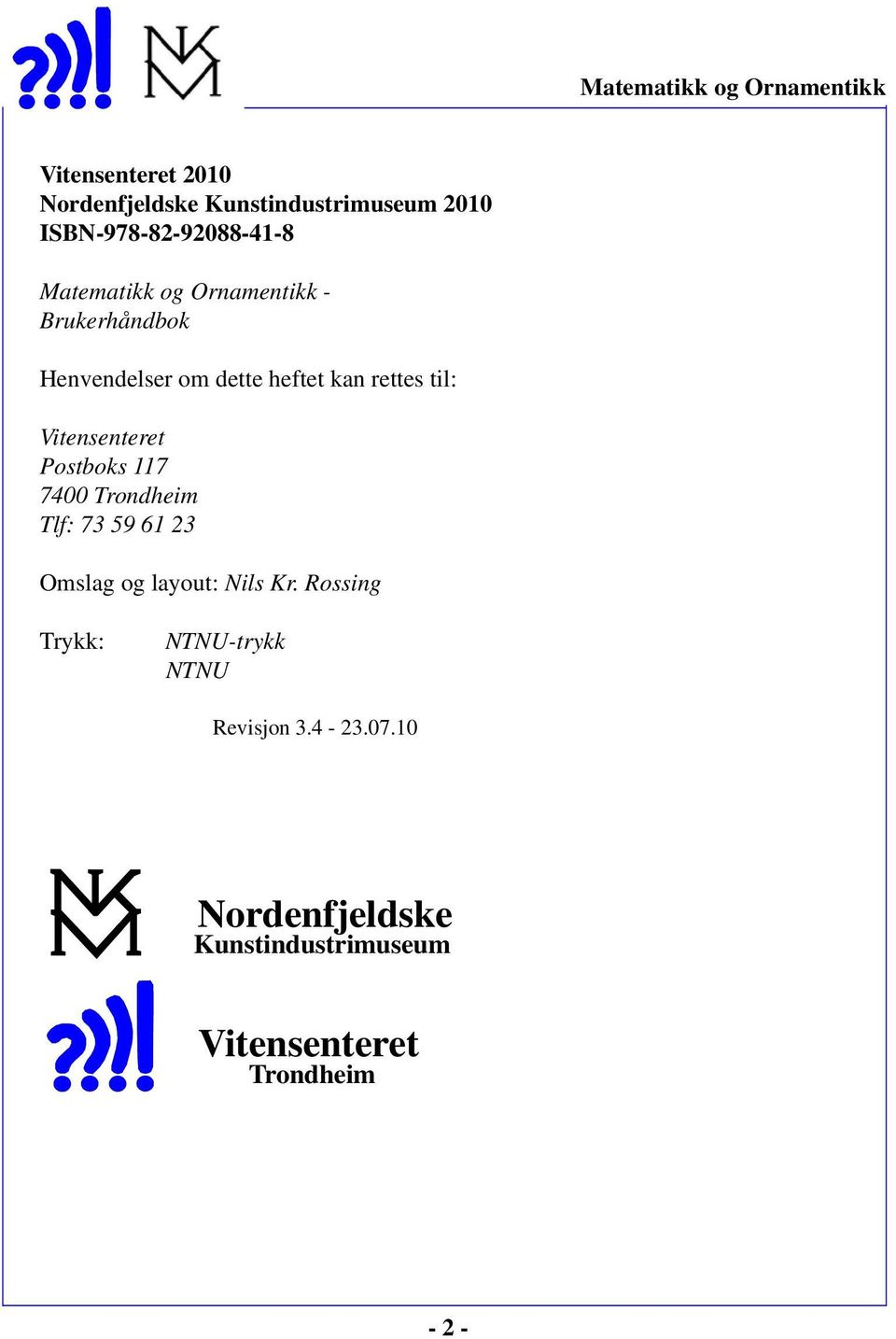 Postboks 117 7400 Trondheim Tlf: 73 59 61 23 Omslag og layout: Nils Kr.
