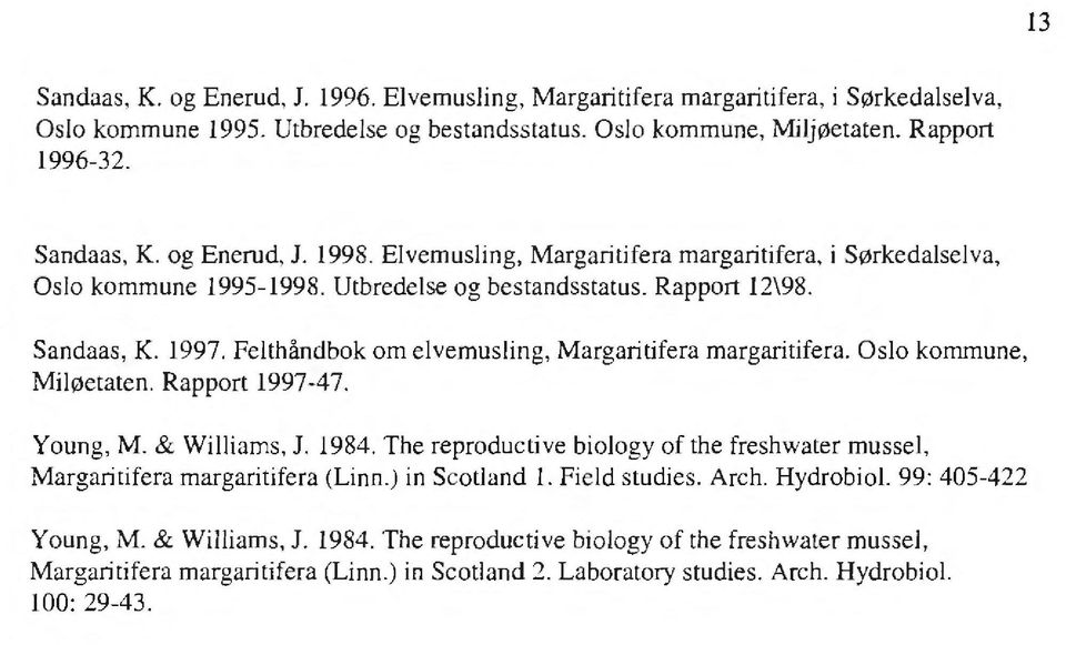 Felthåndbok om elvemusling, Margaritifera margaritifera. Oslo kommune, Miløetaten. Rapport 1997A7. Young, M. & Williams, J. 1984.