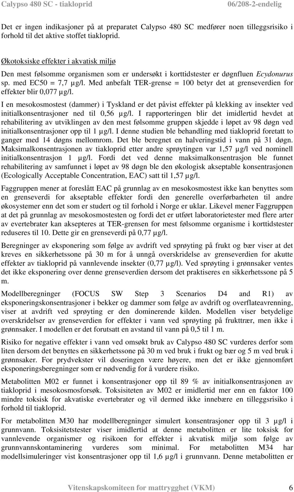 Med anbefalt TER-grense = 100 betyr det at grenseverdien for effekter blir 0,077 µg/l.