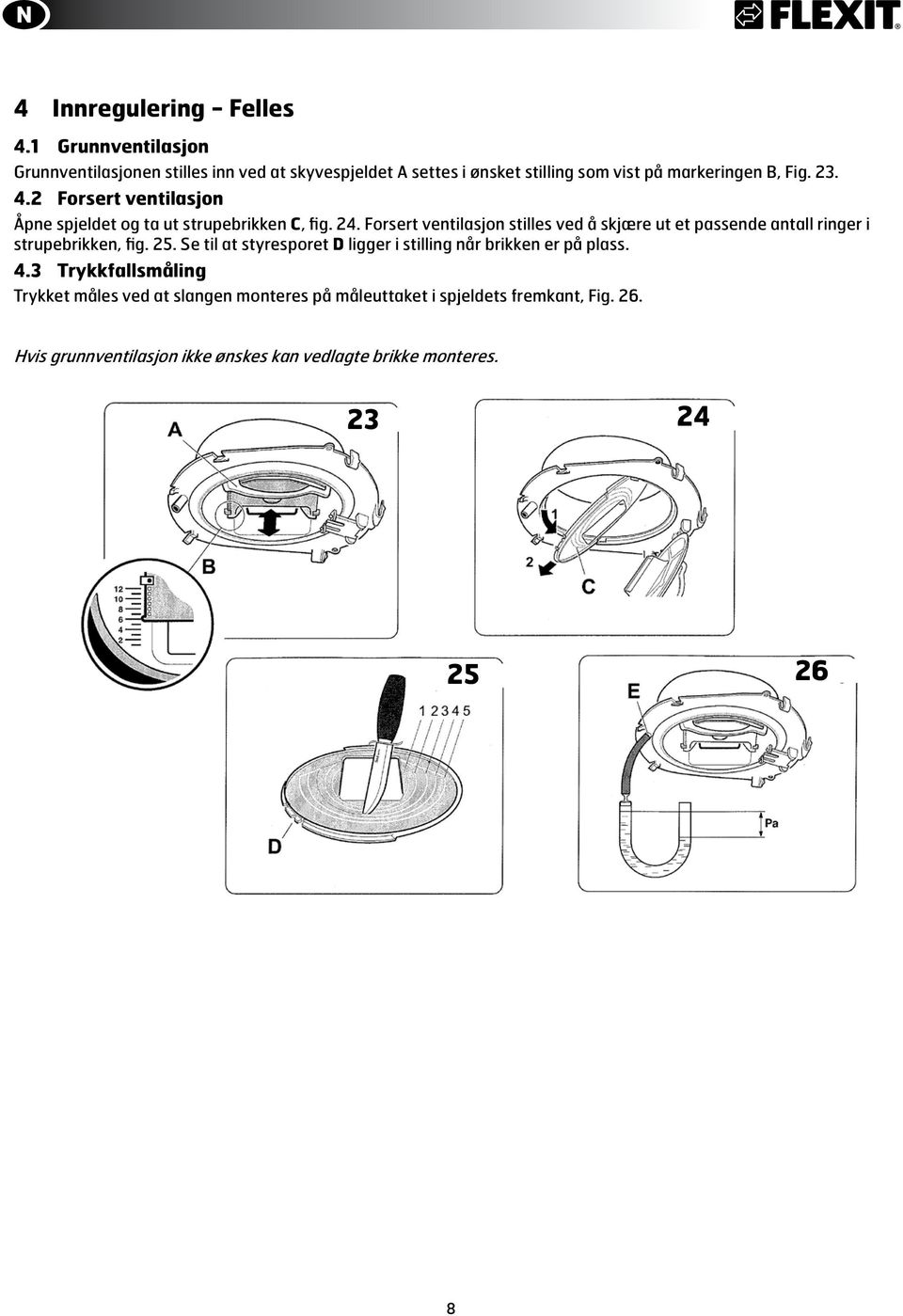 2 Forsert ventilasjon Åpne spjeldet og ta ut strupebrikken C, fig. 24.