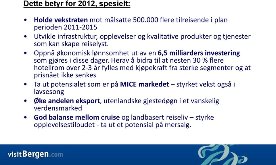 Oppnå økonomisk lønnsomhet ut av en 6,5 milliarders investering som gjøres i disse dager.