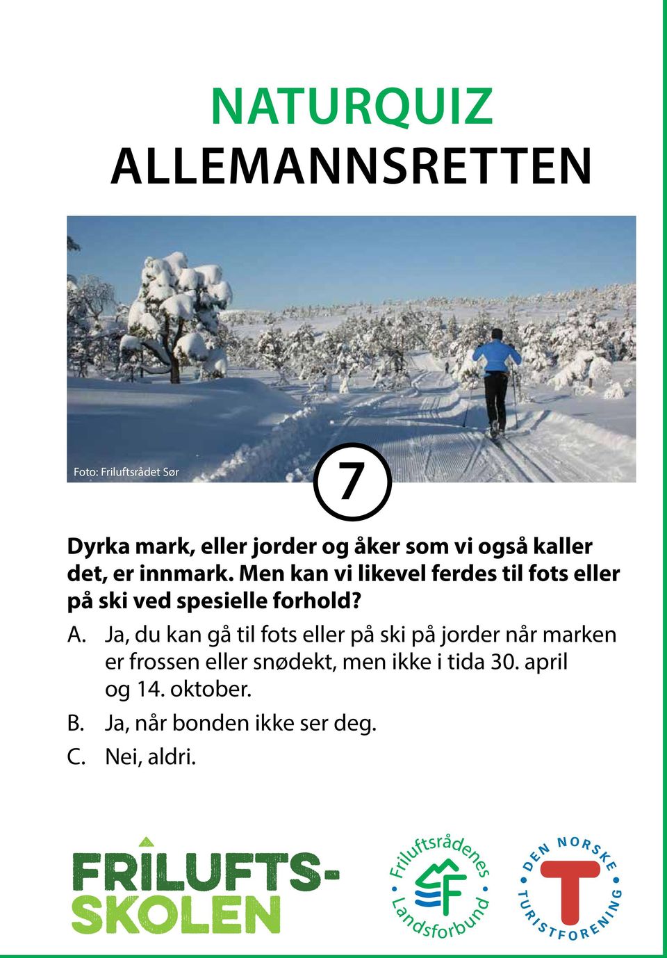 Ja, du kan gå til fots eller på ski på jorder når marken er frossen eller snødekt,