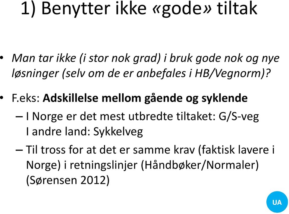 eks: Adskillelse mellom gående og syklende I Norge er det mest utbredte tiltaket: G/S-veg