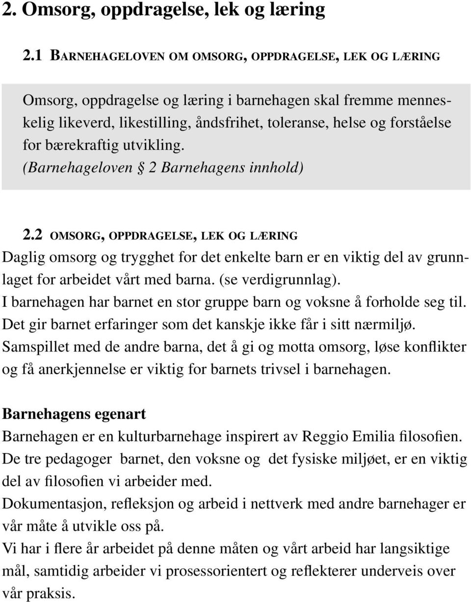 bærekraftig utvikling. (Barnehageloven 2 Barnehagens innhold) 2.