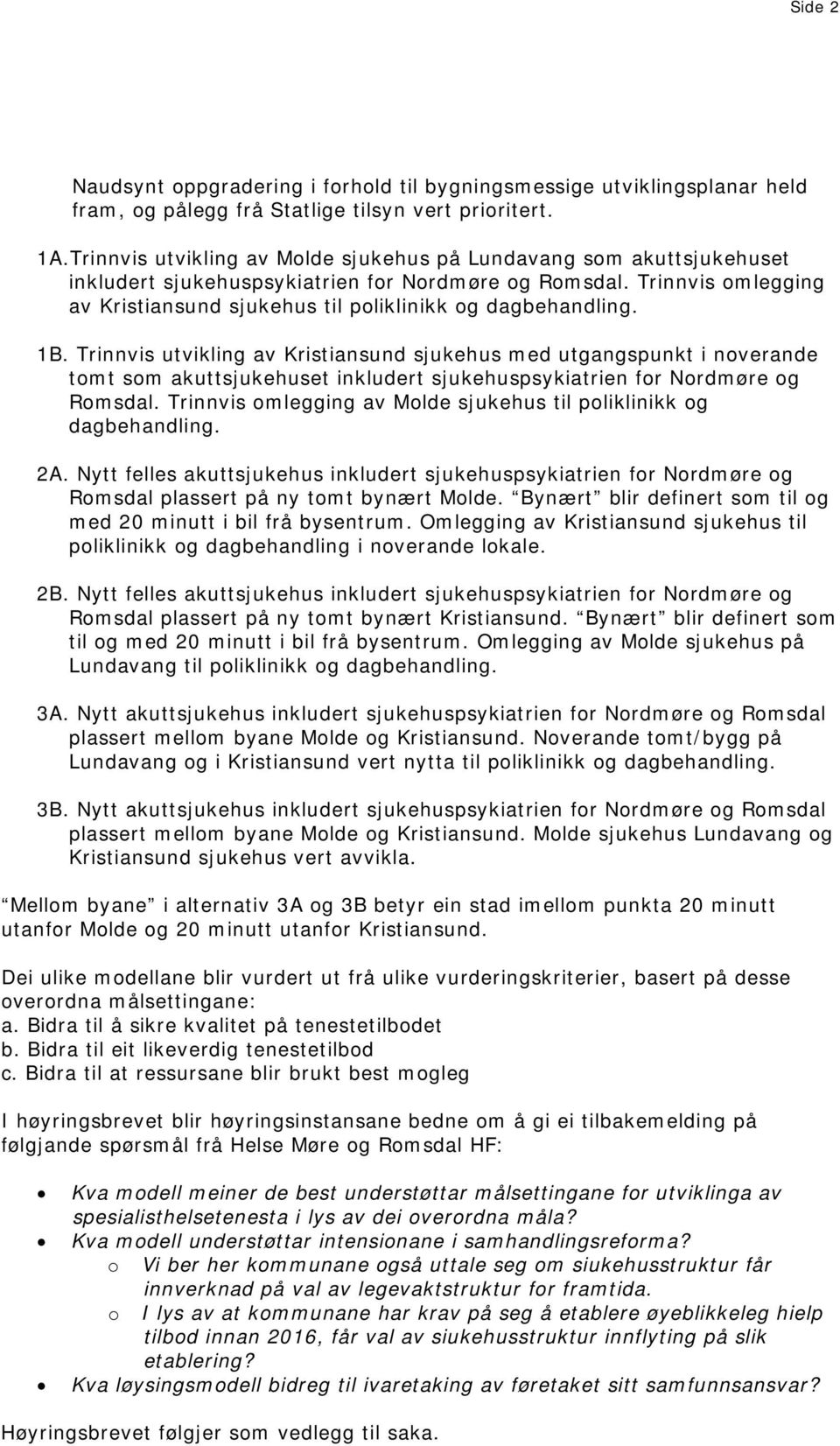 Trinnvis omlegging av Kristiansund sjukehus til poliklinikk og dagbehandling. 1B.
