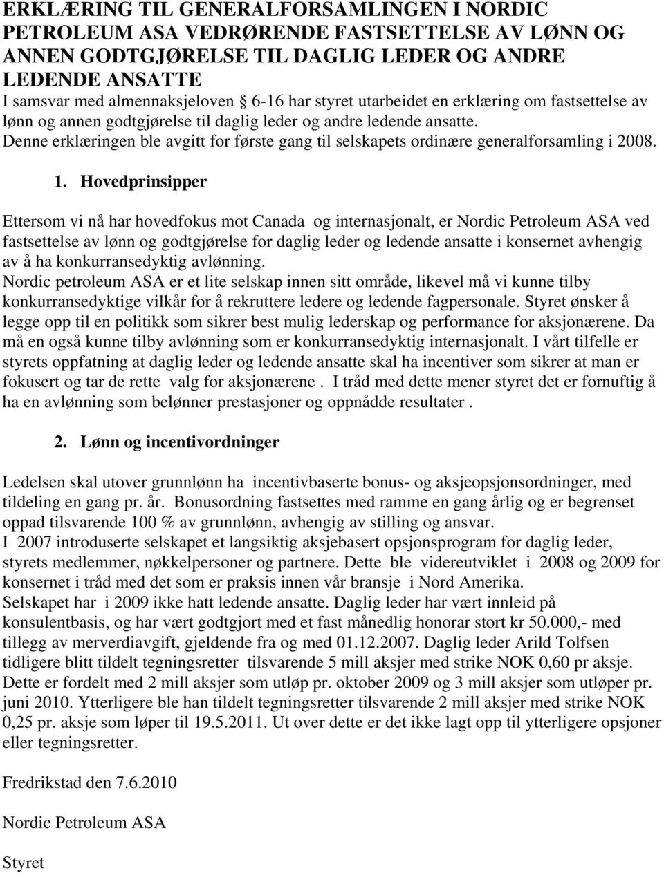 Denne erklæringen ble avgitt for første gang til selskapets ordinære generalforsamling i 2008. 1.