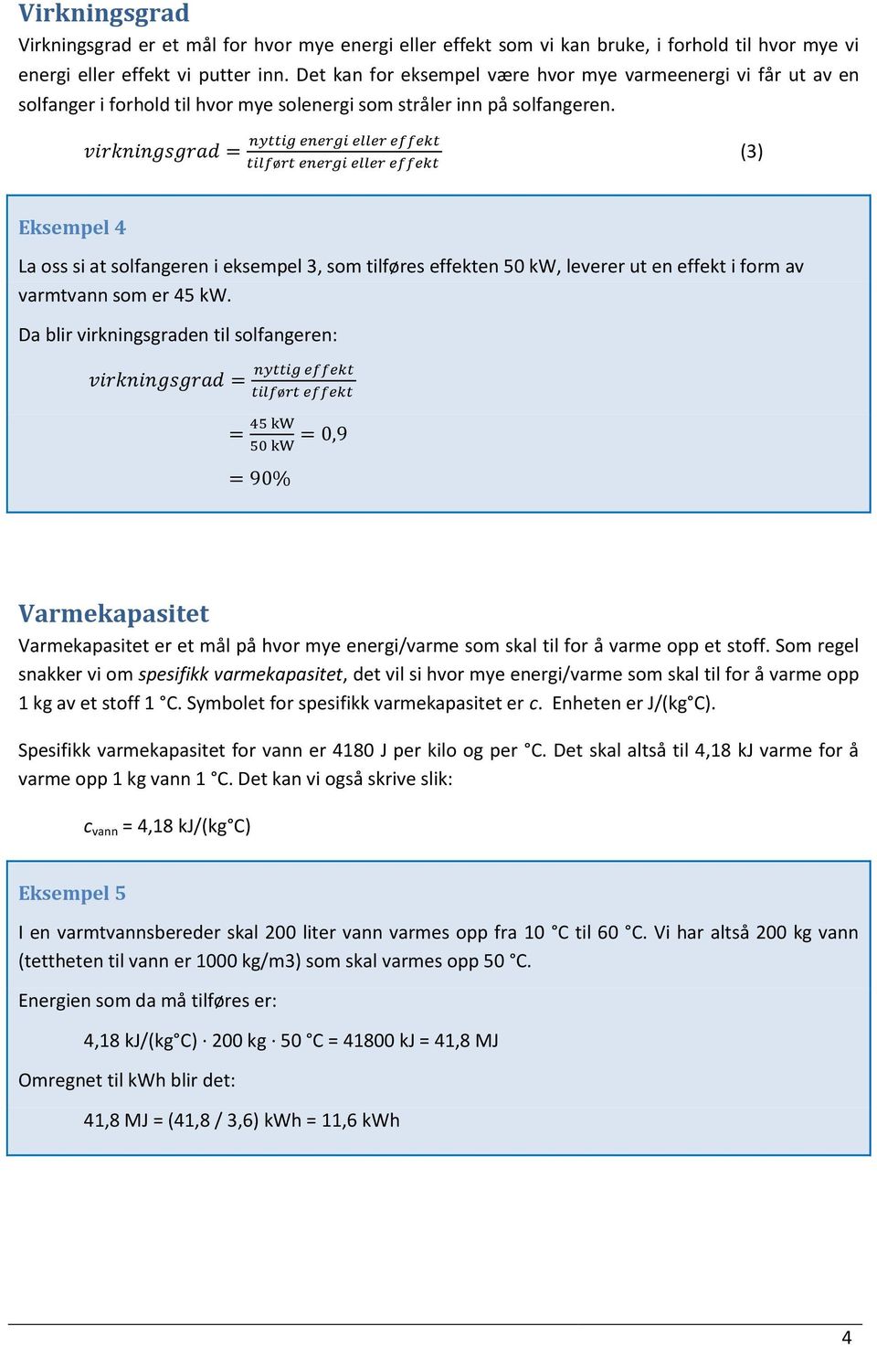 (3) Eksempel 4 La oss si at solfangeren i eksempel 3, som tilføres effekten 50 kw, leverer ut en effekt i form av varmtvann som er 45 kw.