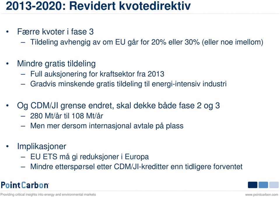 energi-intensiv industri Og CDM/JI grense endret, skal dekke både fase 2 og 3 280 Mt/år til 108 Mt/år Men mer dersom