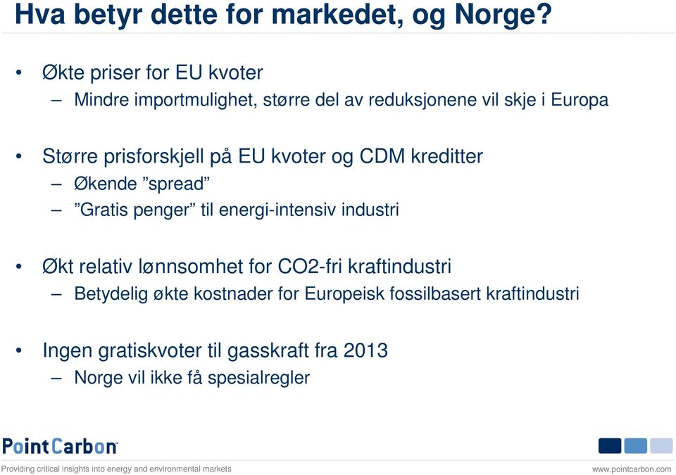 prisforskjell på EU kvoter og CDM kreditter Økende spread Gratis penger til energi-intensiv industri Økt