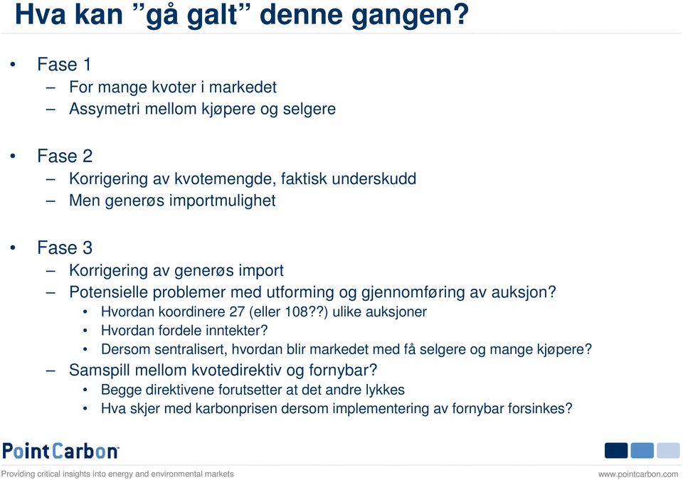 importmulighet Fase 3 Korrigering av generøs import Potensielle problemer med utforming og gjennomføring av auksjon? Hvordan koordinere 27 (eller 108?