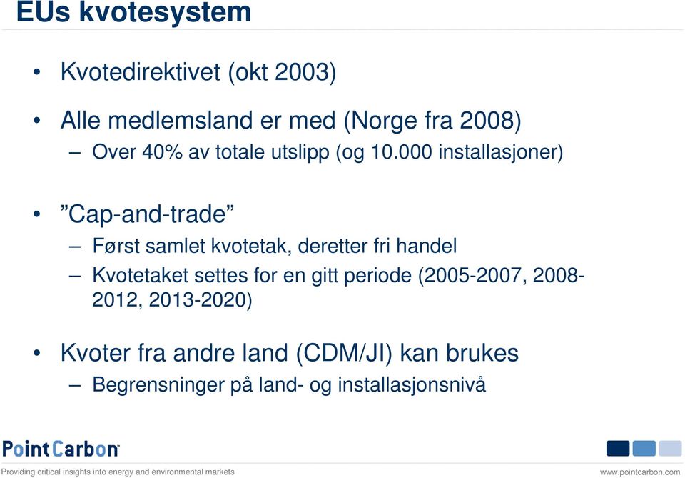 000 installasjoner) Cap-and-trade Først samlet kvotetak, deretter fri handel Kvotetaket