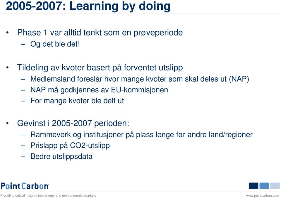 deles ut (NAP) NAP må godkjennes av EU-kommisjonen For mange kvoter ble delt ut Gevinst i 2005-2007