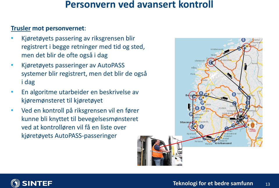 det blir de også i dag En algoritme utarbeider en beskrivelse av kjøremønsteret til kjøretøyet Ved en kontroll på riksgrensen